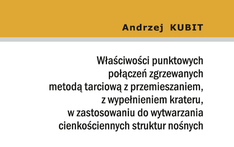 Właściwości punktowych połączeń zgrzewanych metodą tarciową z przemieszaniem, z wypełnieniem krateru, w zastosowaniu do wytwarzania cienkościennych struktur nośnych. 