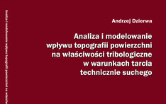 Analiza i modelowanie wpływu topografii powierzchni na właściwości tribologiczne w warunkach tarcia technicznie suchego. 