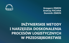 Inżynierskie metody i narzędzia doskonaleia procesów logistycznych w przedsiębiorstwie. 