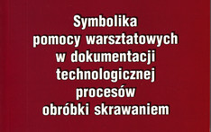Symbolika pomocy warsztatowych w dokumentacji technologicznej procesów obróbki skrawaniem. 